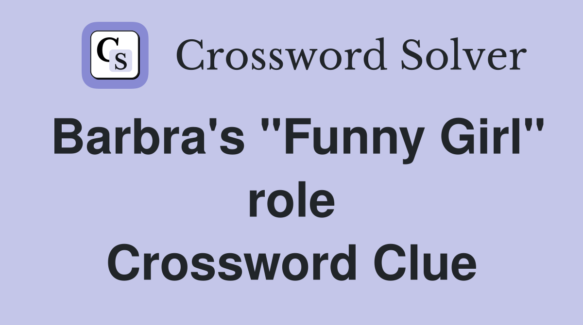 Barbra's "Funny Girl" role Crossword Clue Answers Crossword Solver